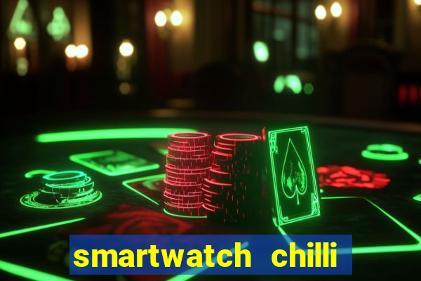 smartwatch chilli beans vale a pena smartwatch chilli beans